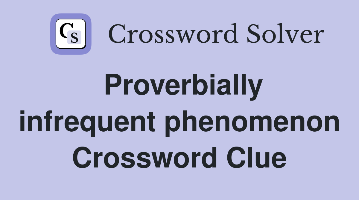Proverbially infrequent phenomenon Crossword Clue
