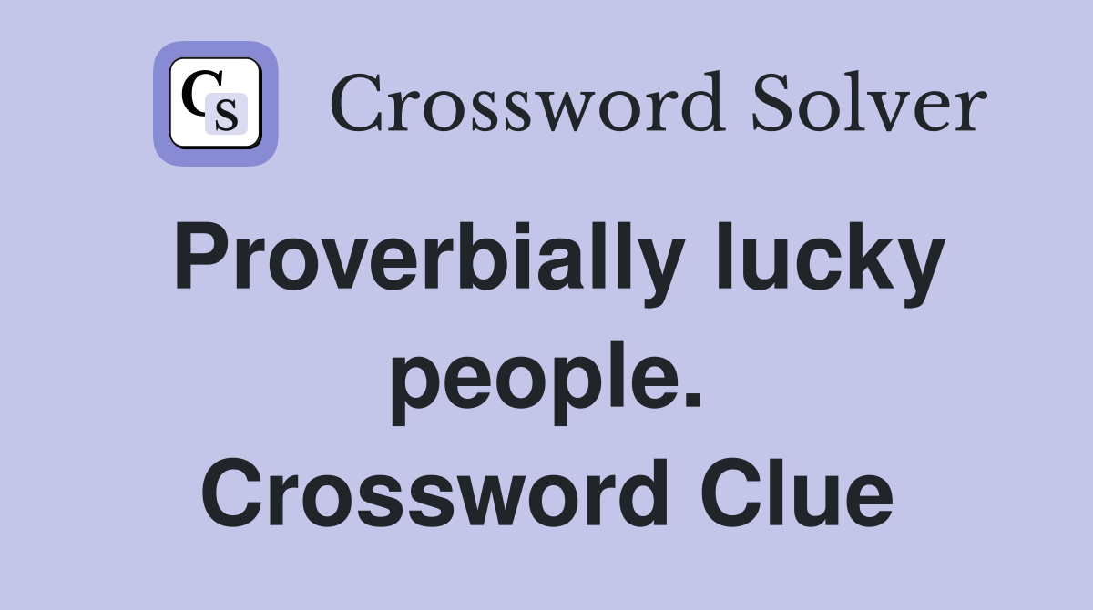 Proverbially lucky people. Crossword Clue