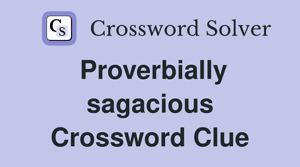 Proverbially sagacious Crossword Clue