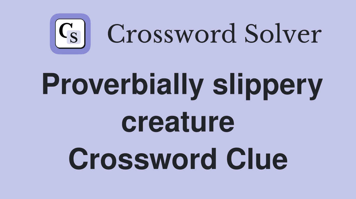 Proverbially slippery creature Crossword Clue
