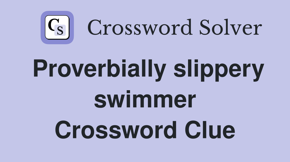 Proverbially slippery swimmer Crossword Clue