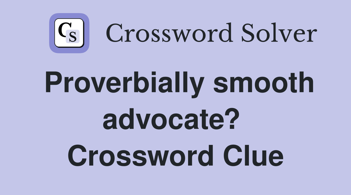 Proverbially smooth advocate?  Crossword Clue