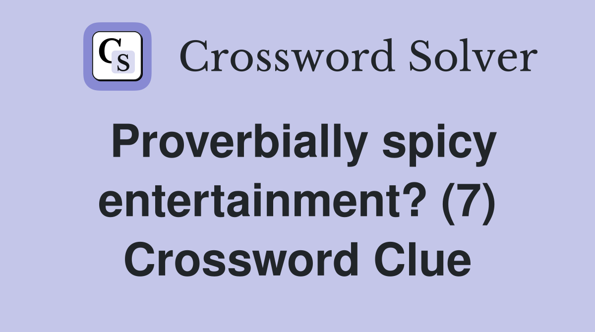 Proverbially spicy entertainment? (7) Crossword Clue