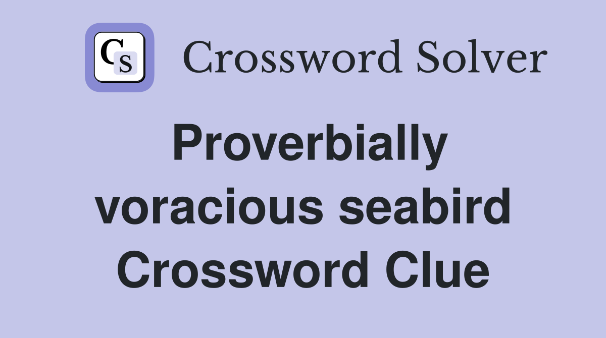 Proverbially voracious seabird Crossword Clue