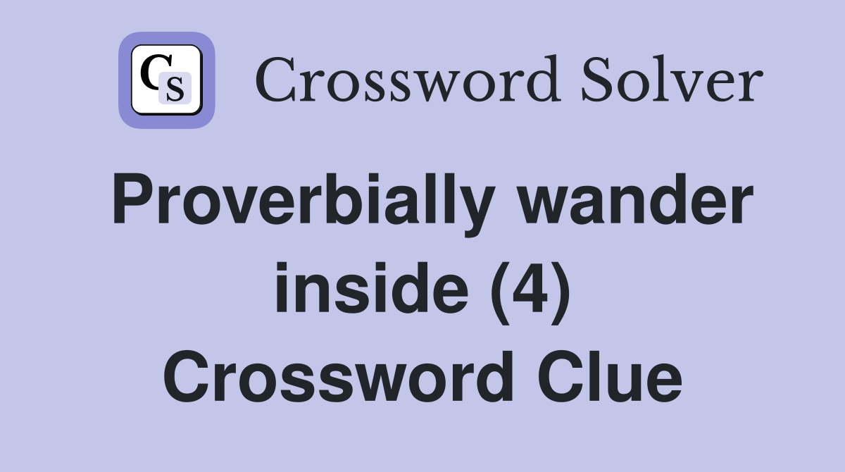 Proverbially wander inside (4) Crossword Clue