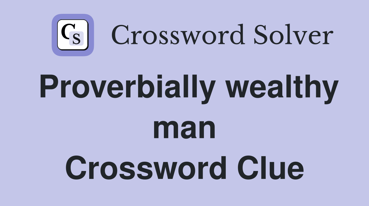Proverbially wealthy man Crossword Clue