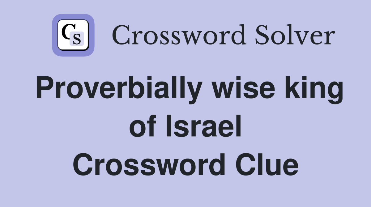 Proverbially wise king of Israel Crossword Clue