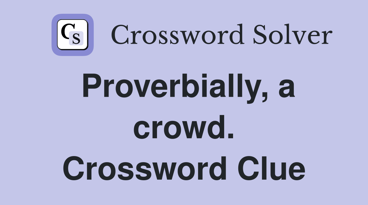 Proverbially, a crowd. Crossword Clue