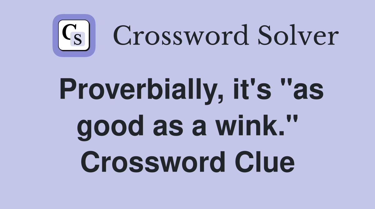Proverbially, it's "as good as a wink." Crossword Clue