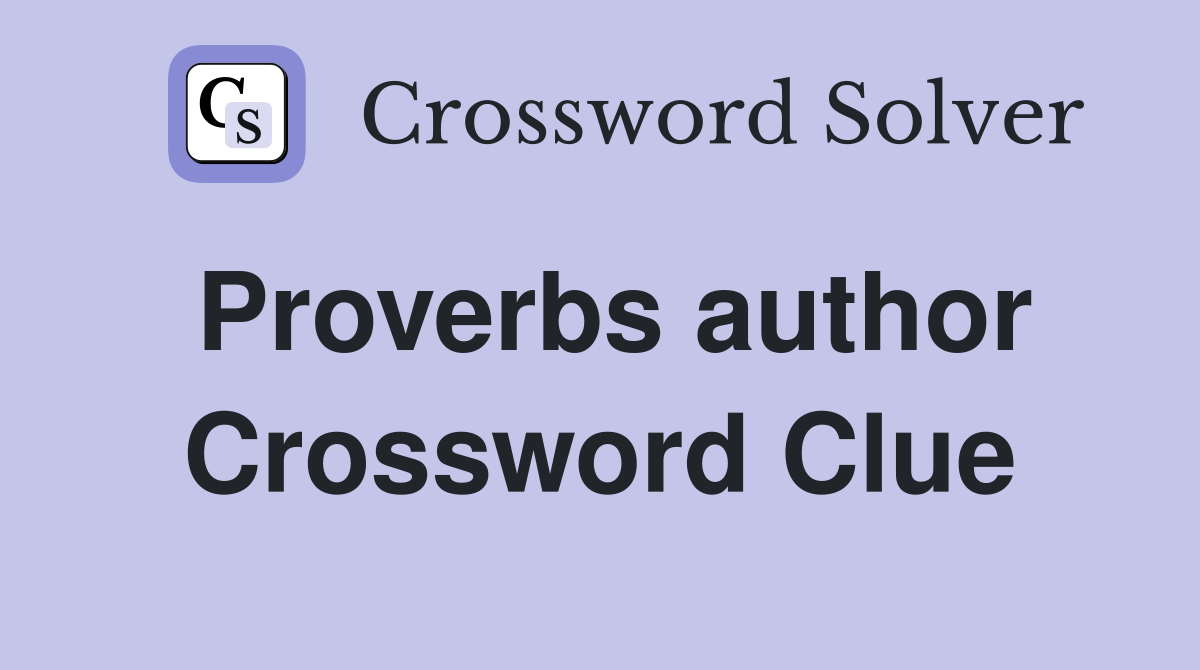 Proverbs author Crossword Clue