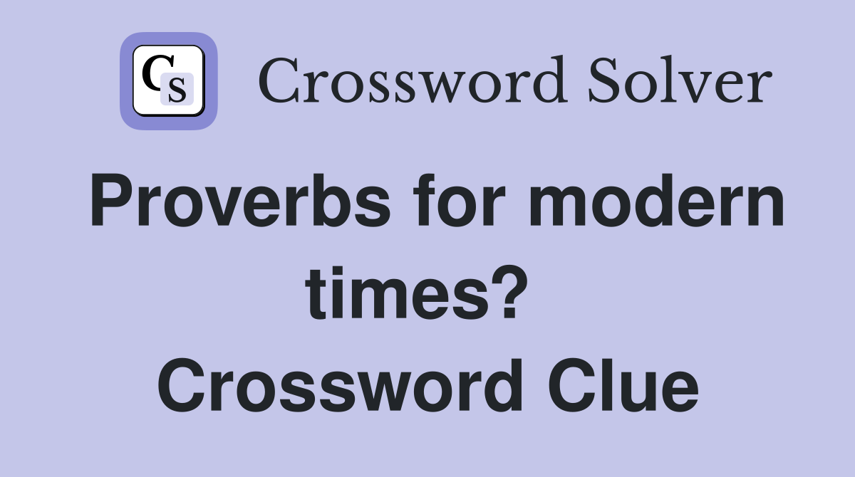 Proverbs for modern times?  Crossword Clue