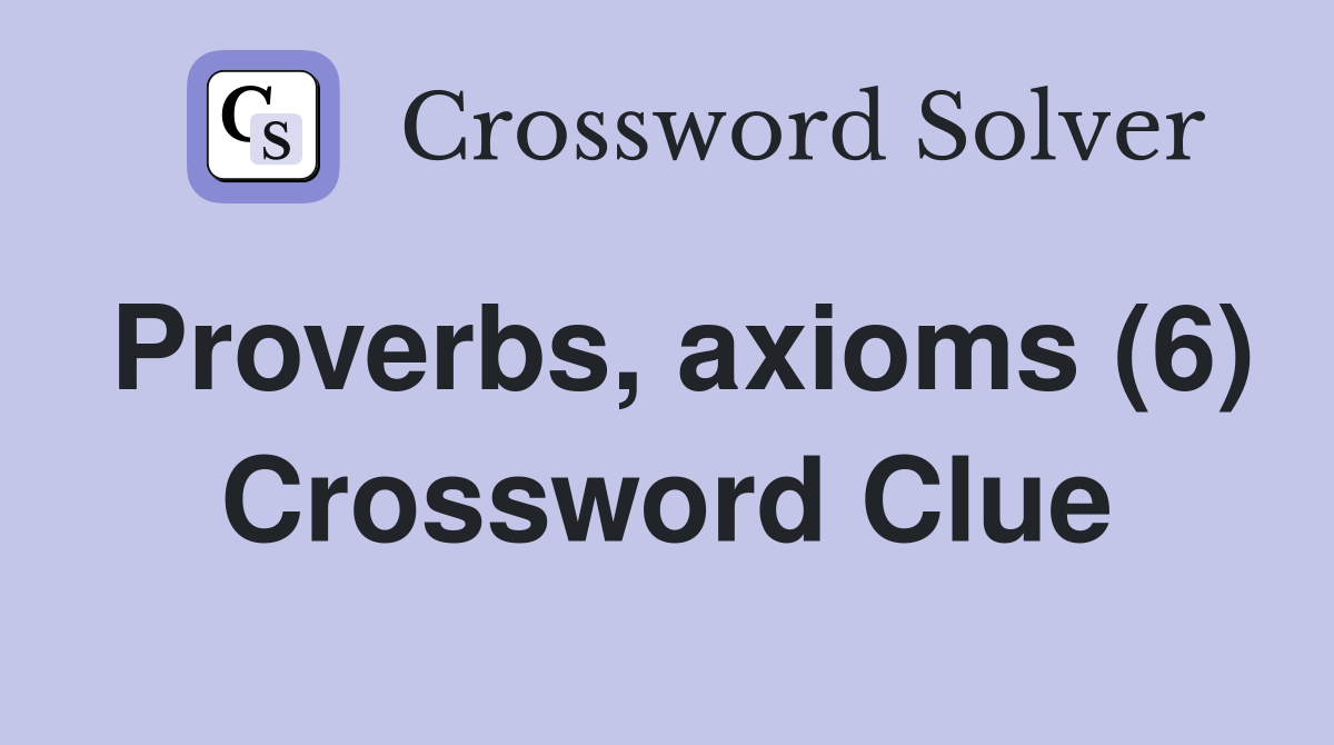Proverbs, axioms (6) Crossword Clue
