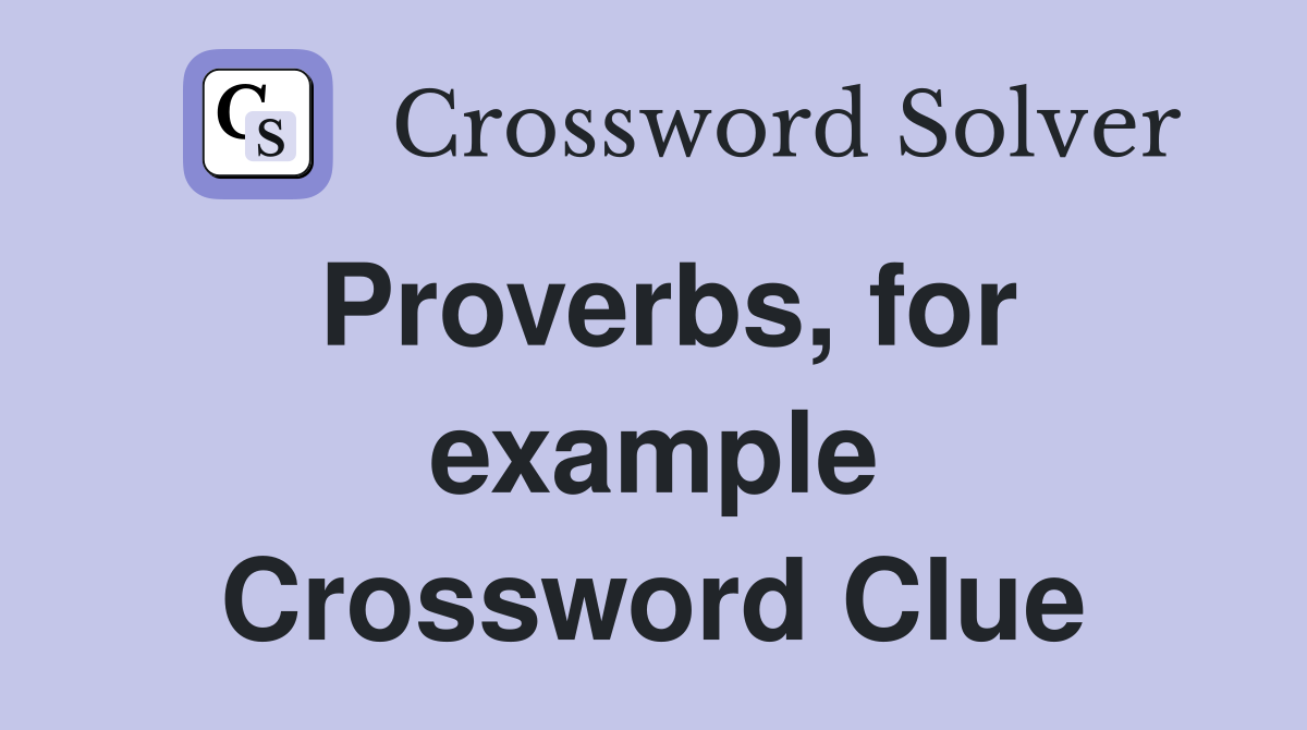 Proverbs, for example Crossword Clue