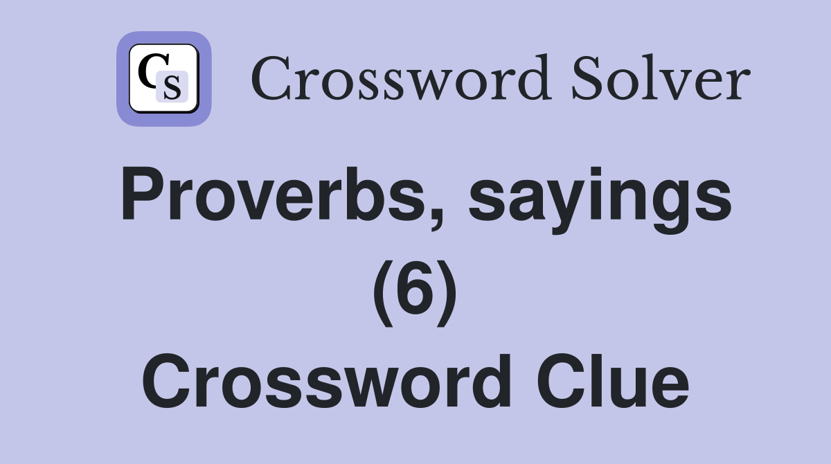 Proverbs, sayings (6) Crossword Clue