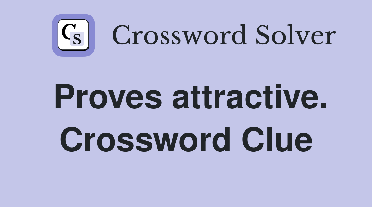 Proves attractive. Crossword Clue