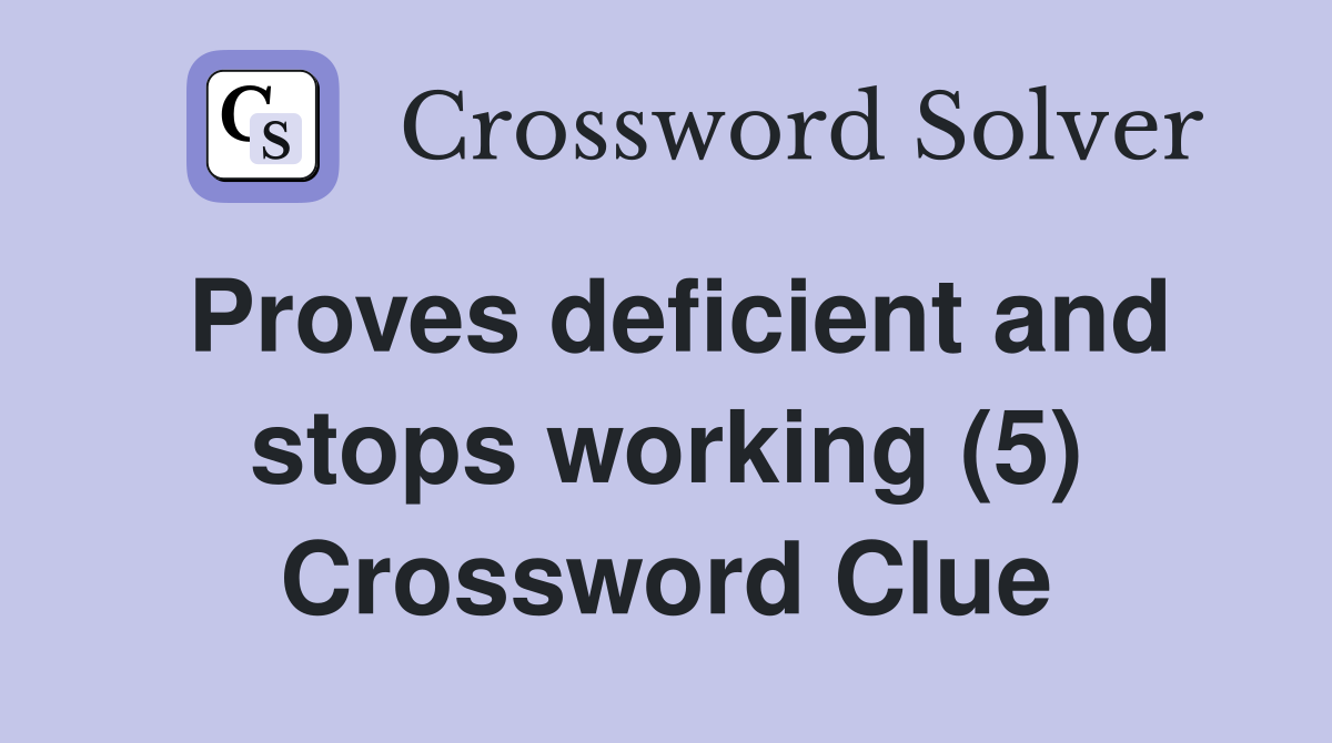 Proves deficient and stops working (5) Crossword Clue