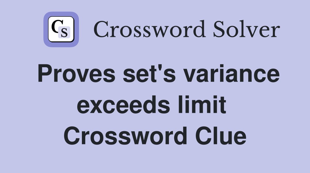 Proves set's variance exceeds limit  Crossword Clue