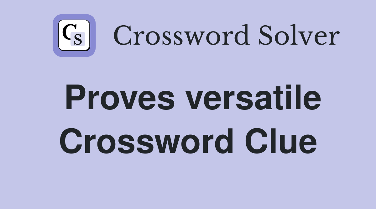 Proves versatile Crossword Clue