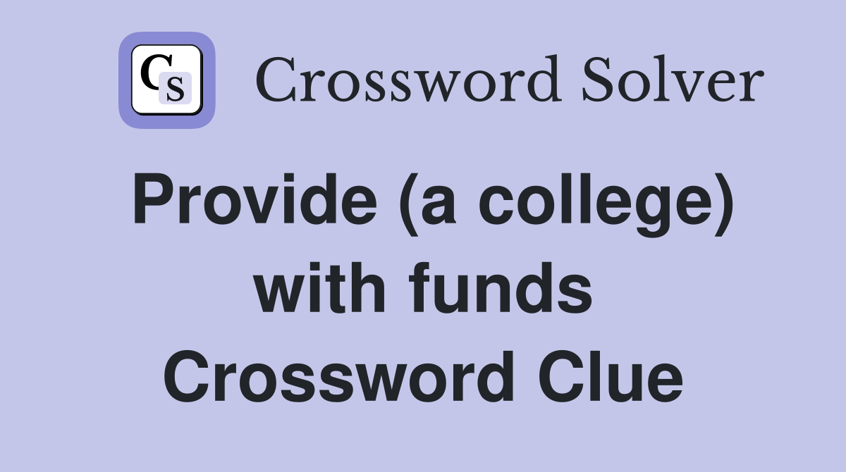 Provide (a college) with funds Crossword Clue