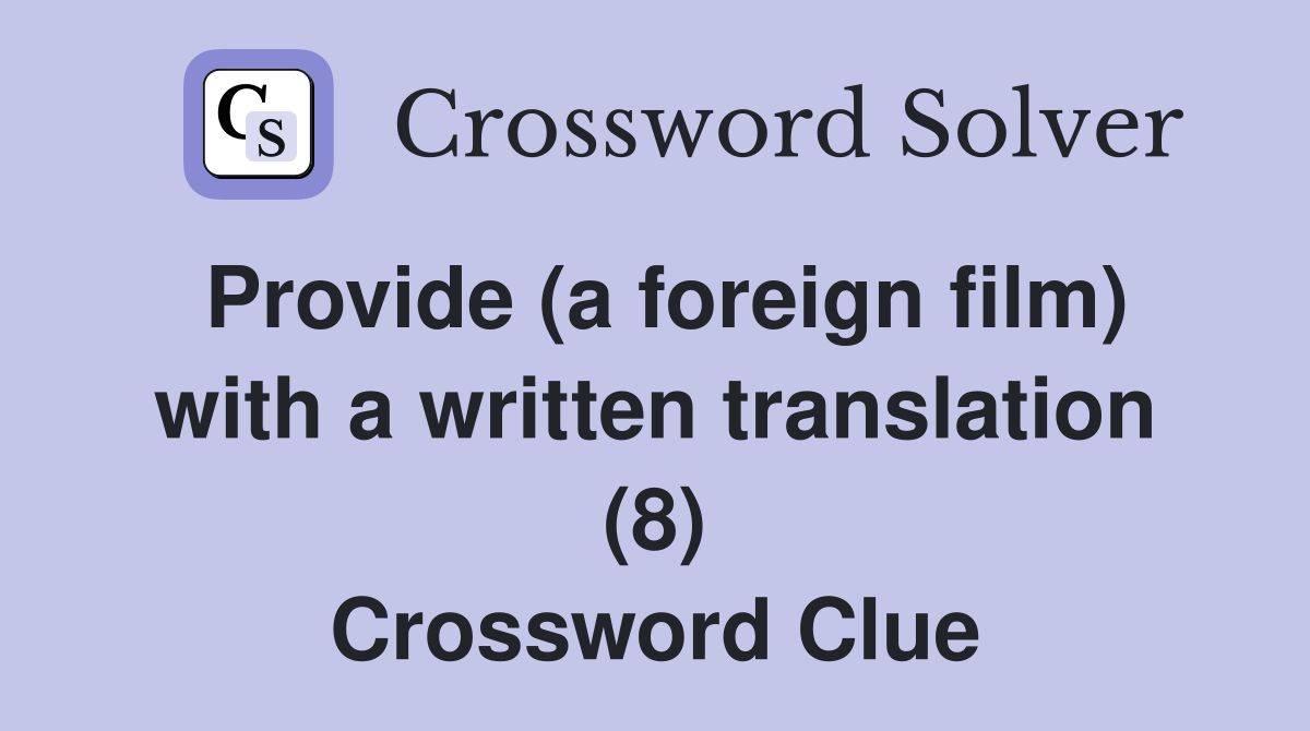Provide (a foreign film) with a written translation (8) Crossword Clue