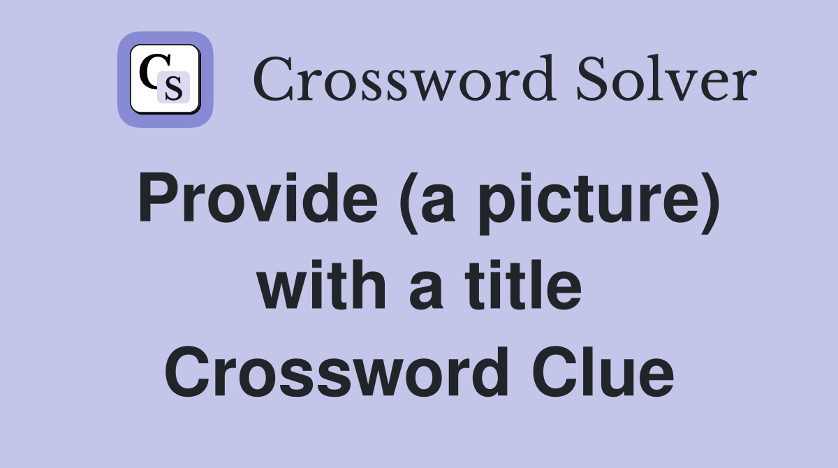Provide (a picture) with a title Crossword Clue