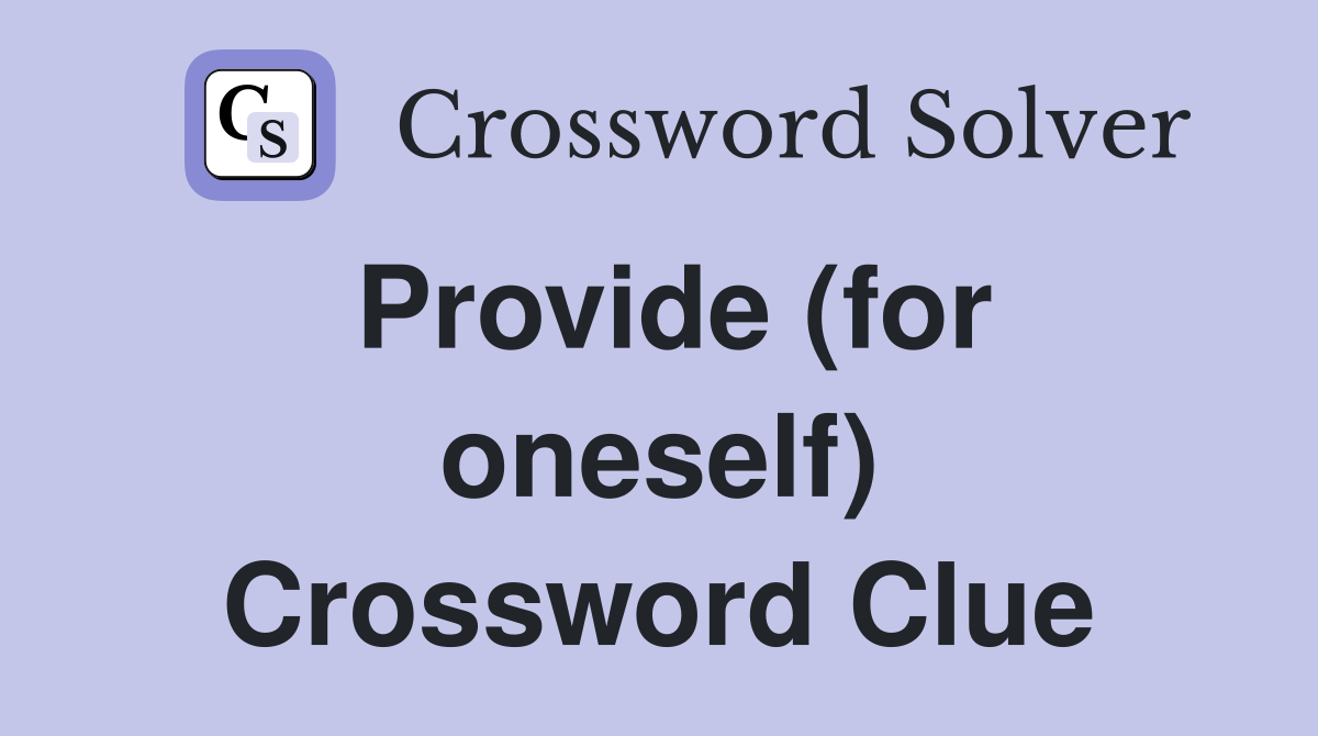 Provide (for oneself) Crossword Clue