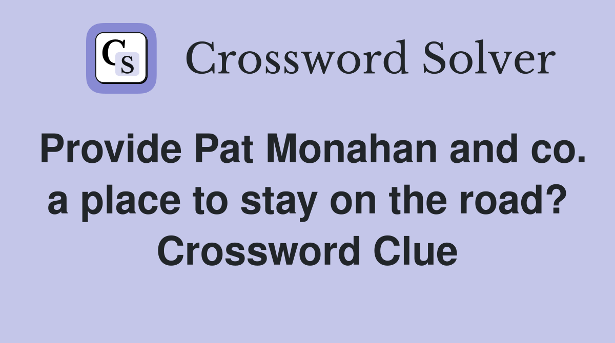 Provide Pat Monahan and co. a place to stay on the road? Crossword Clue