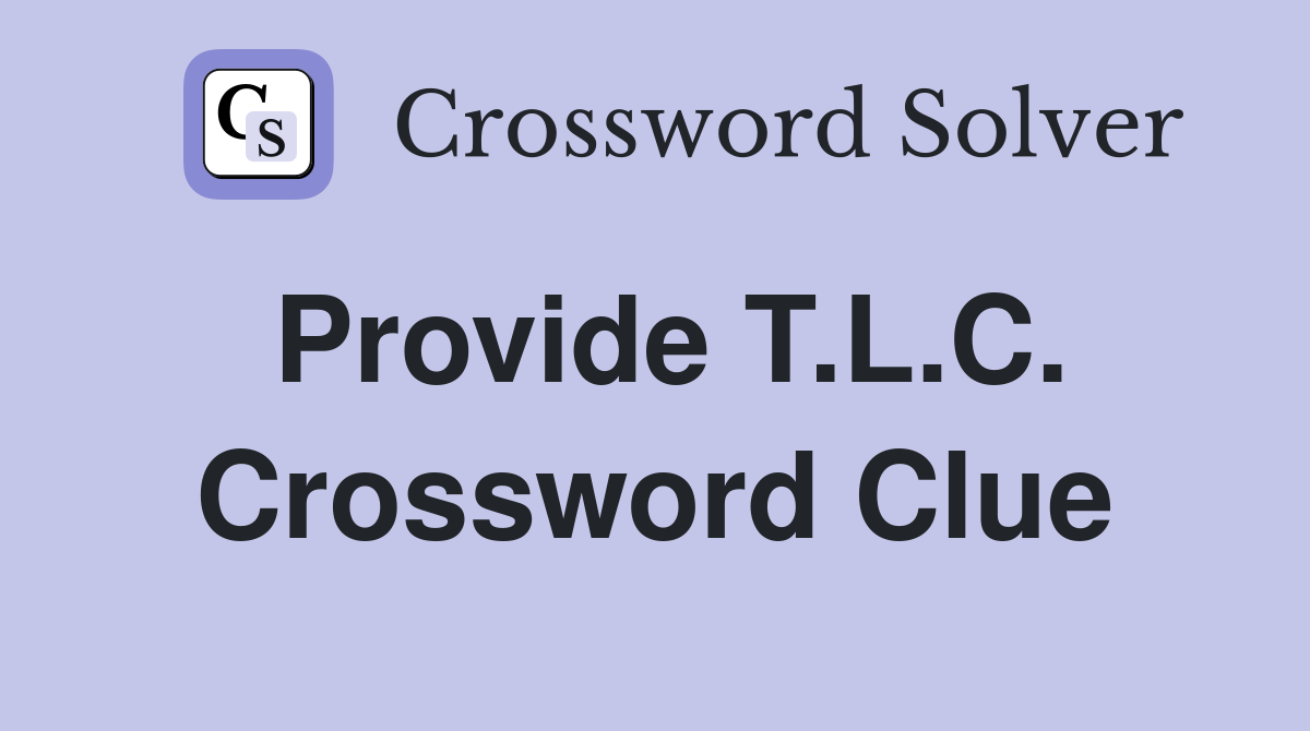 Provide T.L.C. Crossword Clue