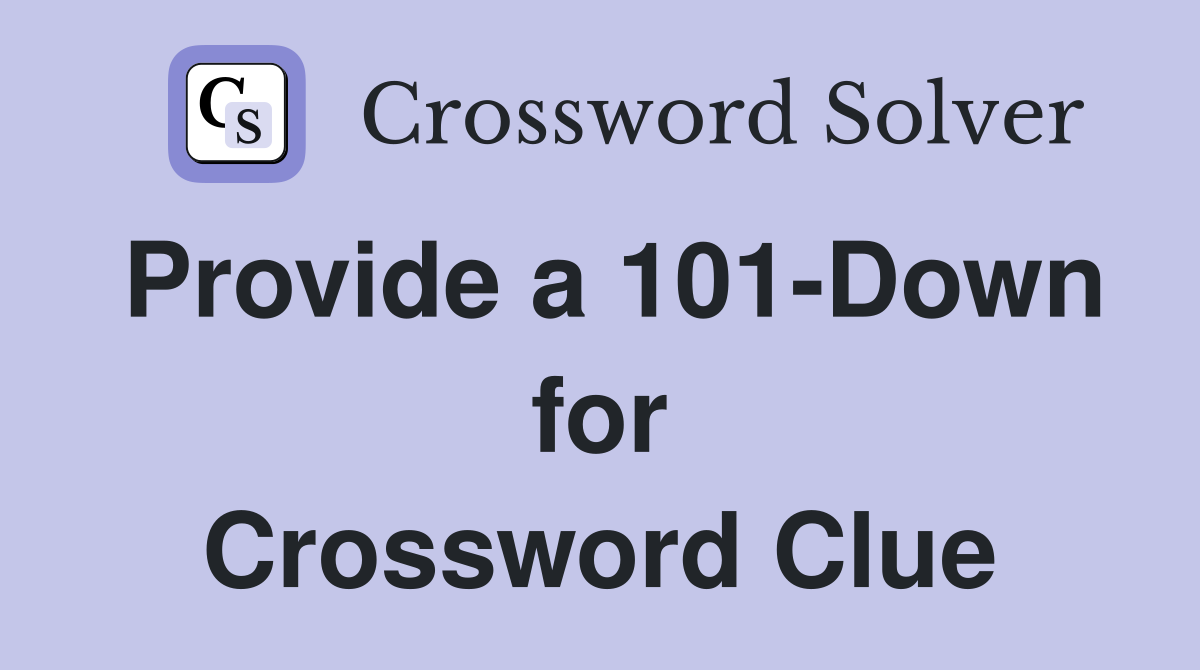 Provide a 101-Down for Crossword Clue