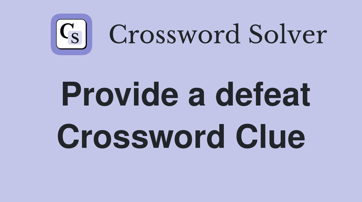 Provide a defeat Crossword Clue