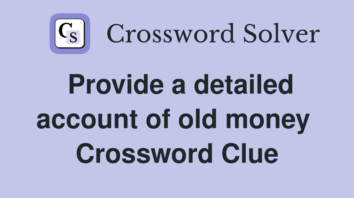 Provide a detailed account of old money  Crossword Clue