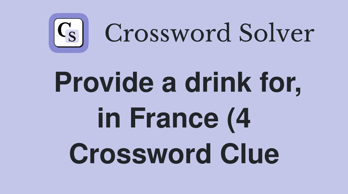 Provide a drink for in France (4) Crossword Clue Answers Crossword Provide a drink for in France (4) Crossword Clue Answers Crossword
