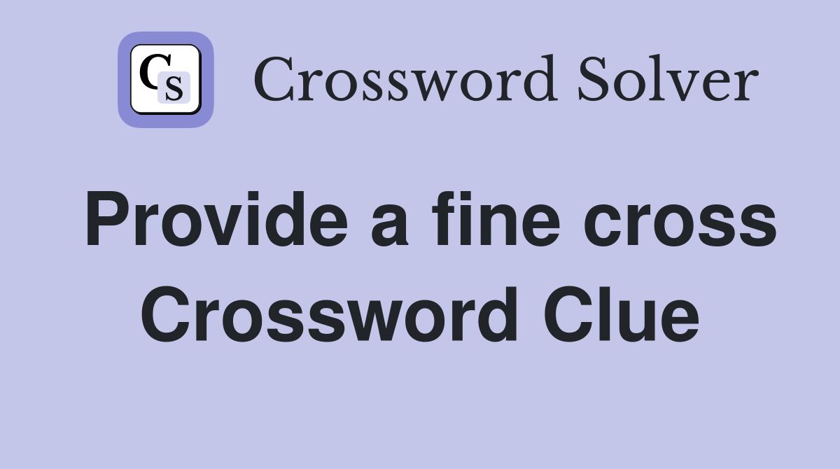Provide a fine cross Crossword Clue