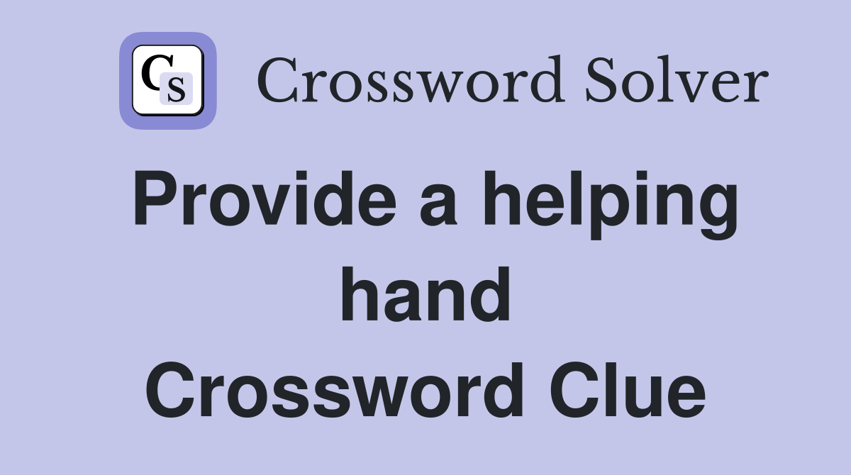 Provide a helping hand Crossword Clue