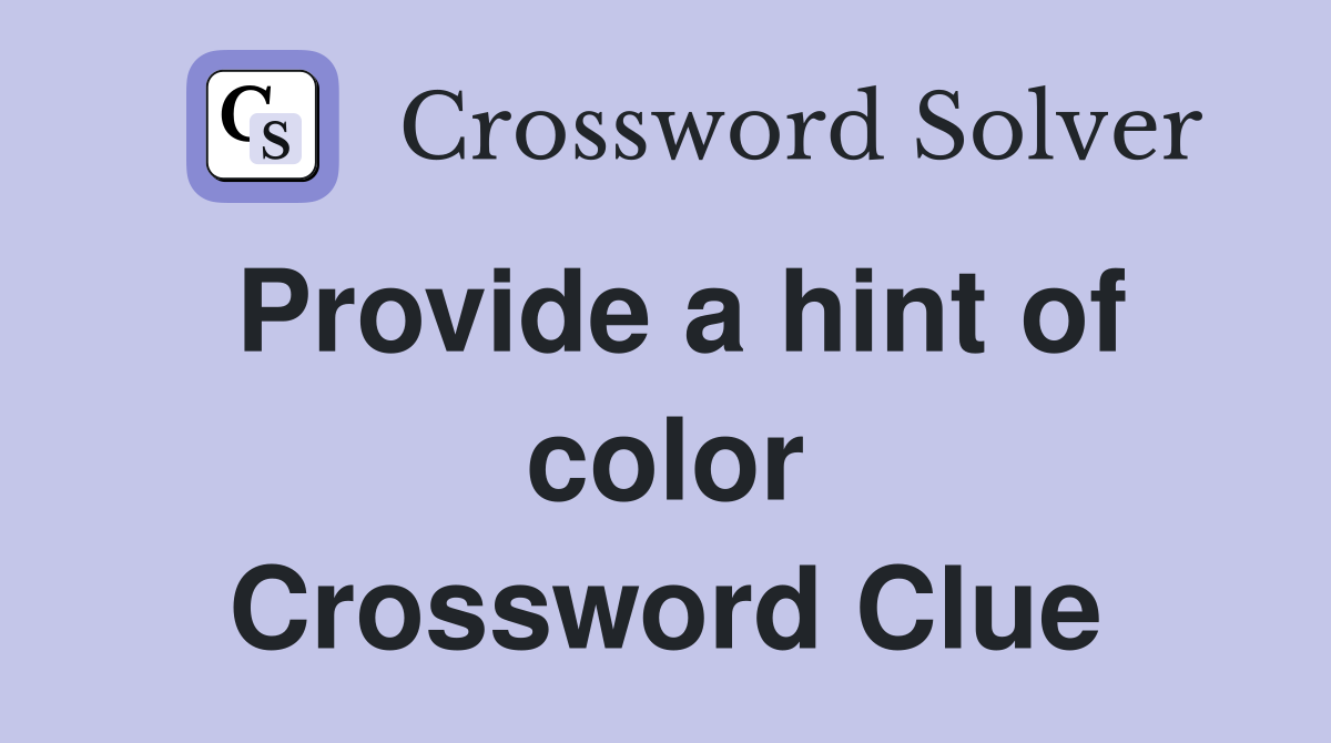 Provide a hint of color Crossword Clue