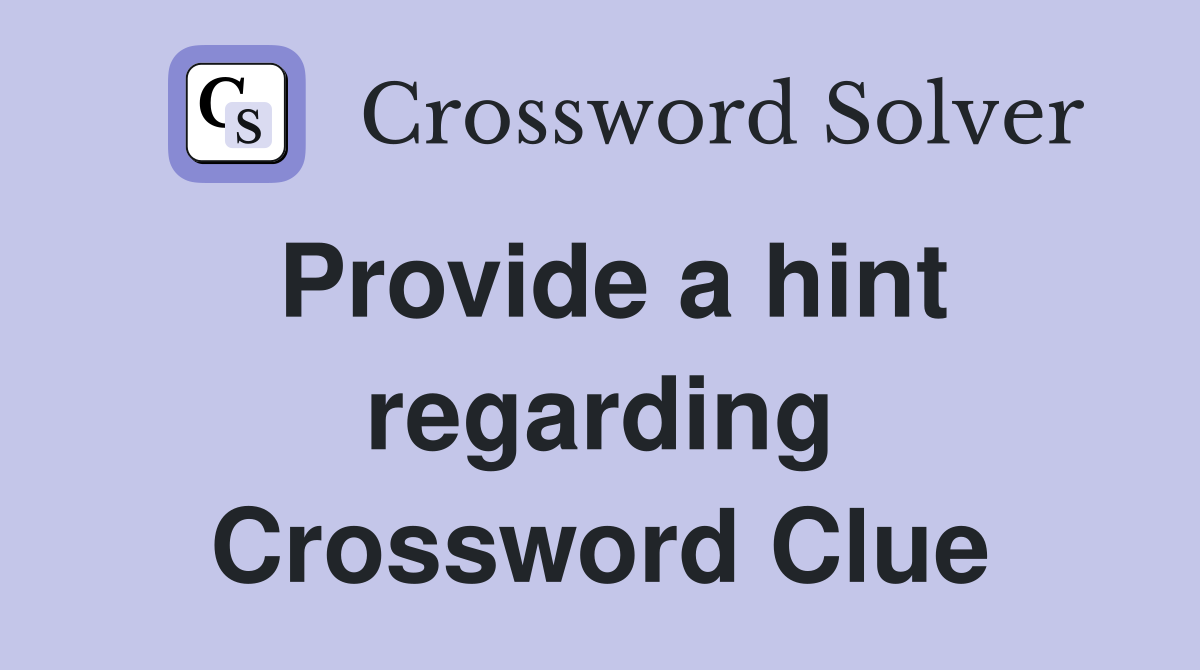 Provide a hint regarding Crossword Clue