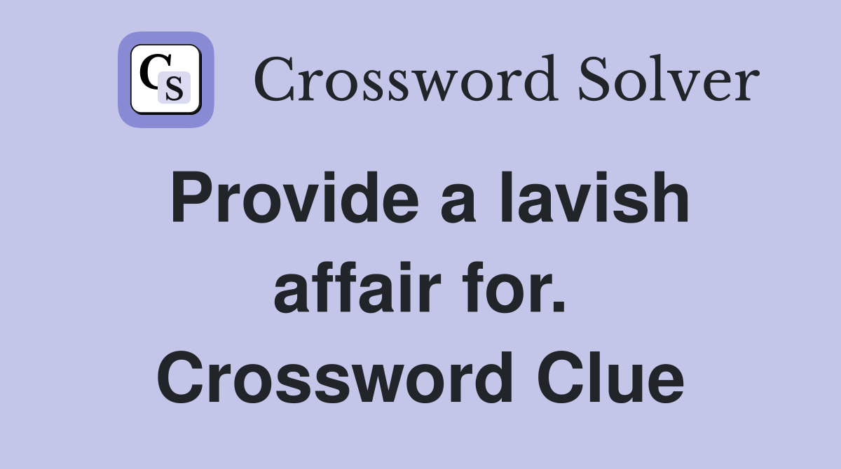 Provide a lavish affair for. Crossword Clue