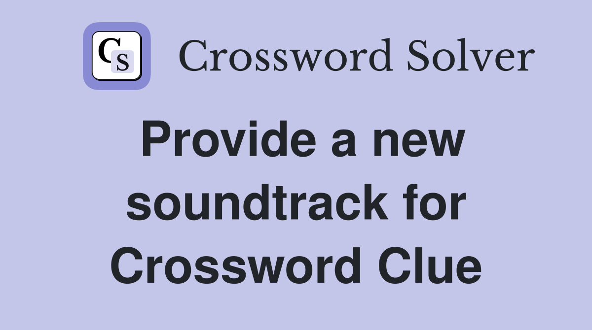 Provide a new soundtrack for Crossword Clue