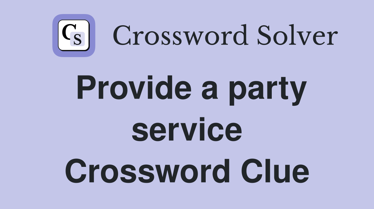 Provide a party service Crossword Clue