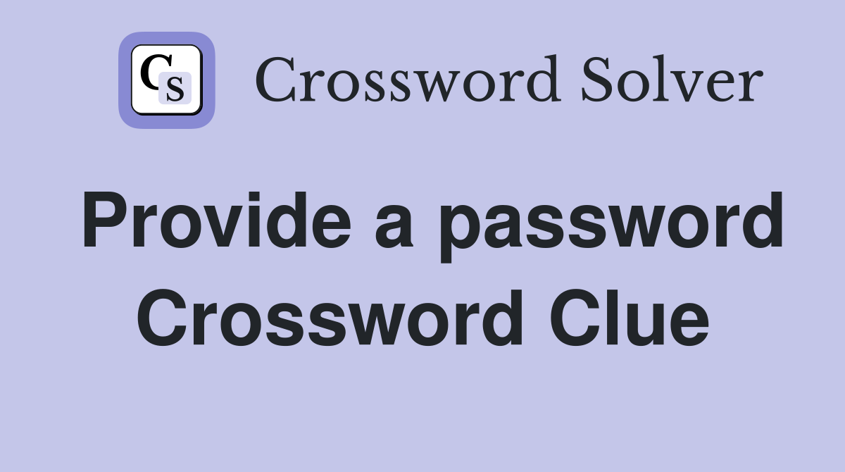 Provide a password Crossword Clue