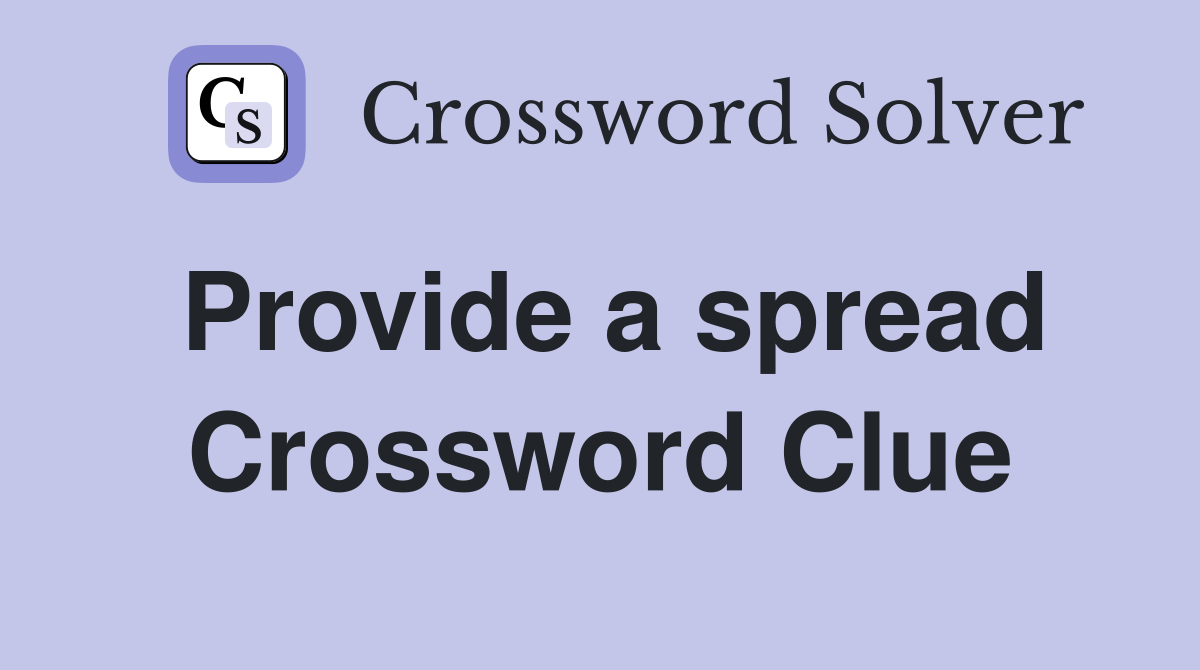 Provide a spread Crossword Clue