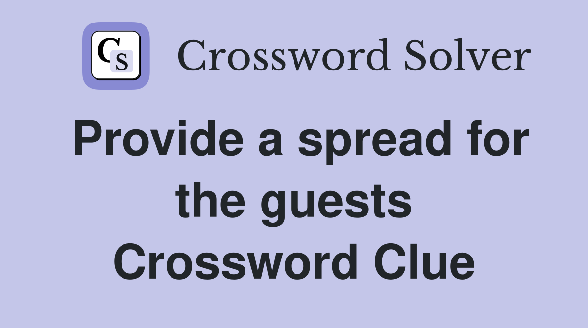 Provide a spread for the guests Crossword Clue