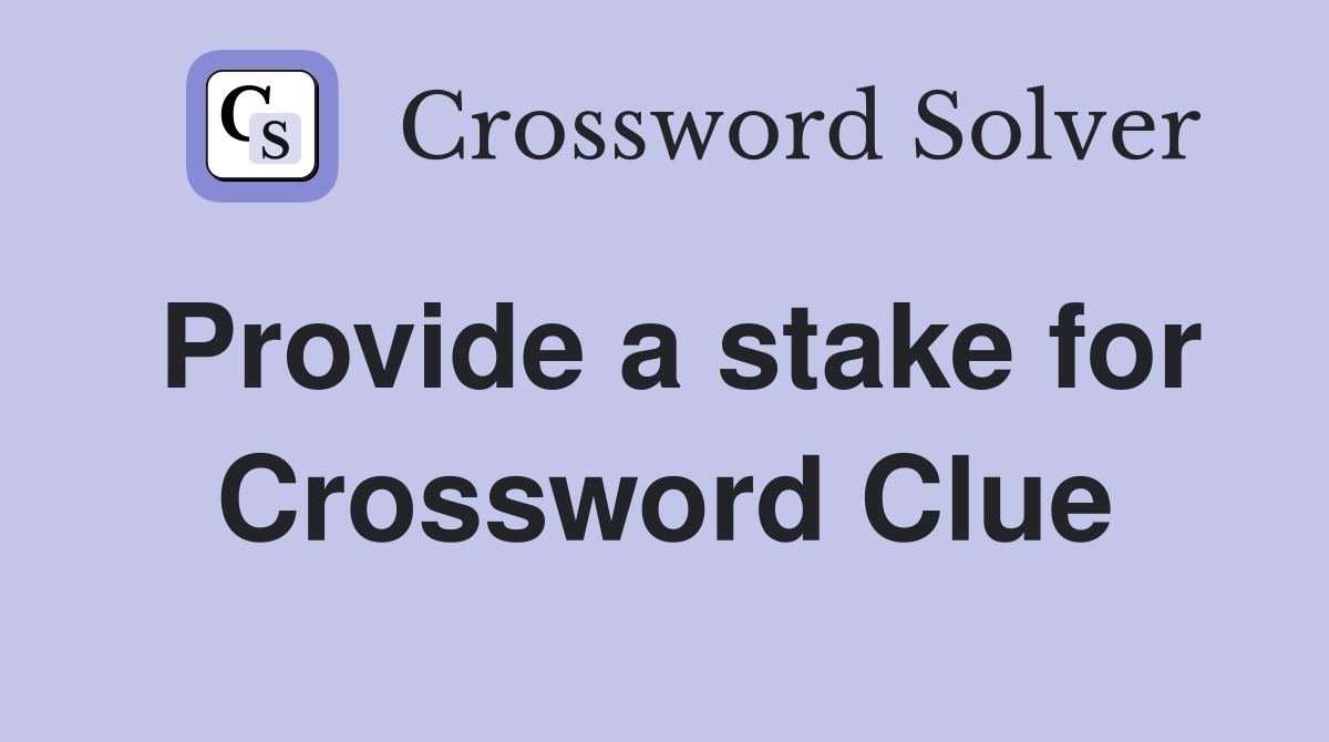 Provide a stake for Crossword Clue