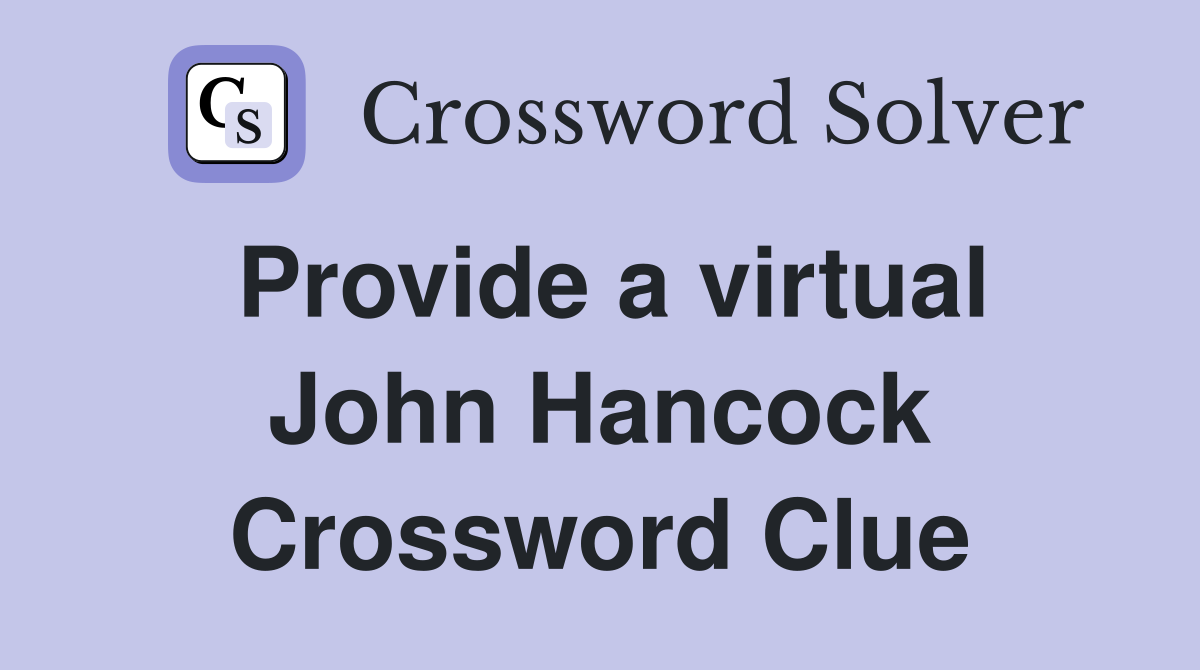 Provide a virtual John Hancock Crossword Clue