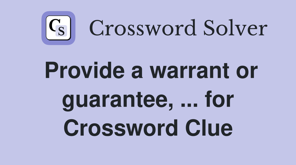 Provide a warrant or guarantee, ... for Crossword Clue