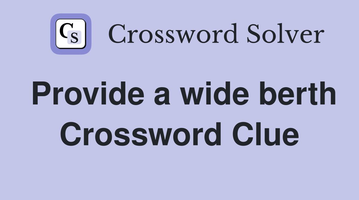 Provide a wide berth Crossword Clue