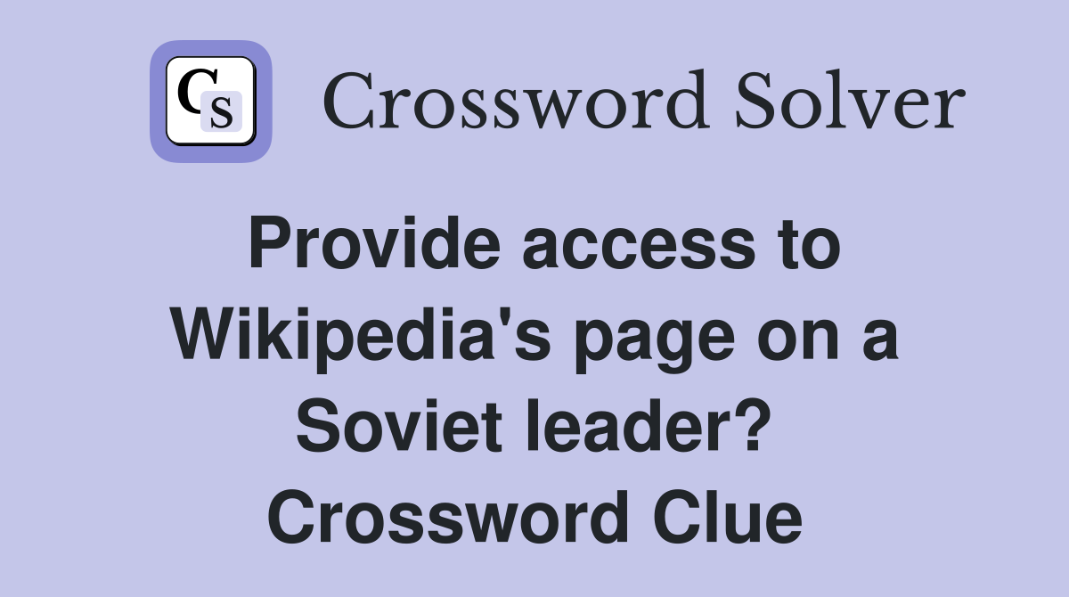 Provide access to Wikipedia's page on a Soviet leader? Crossword Clue