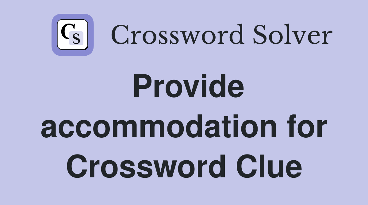 Provide accommodation for Crossword Clue