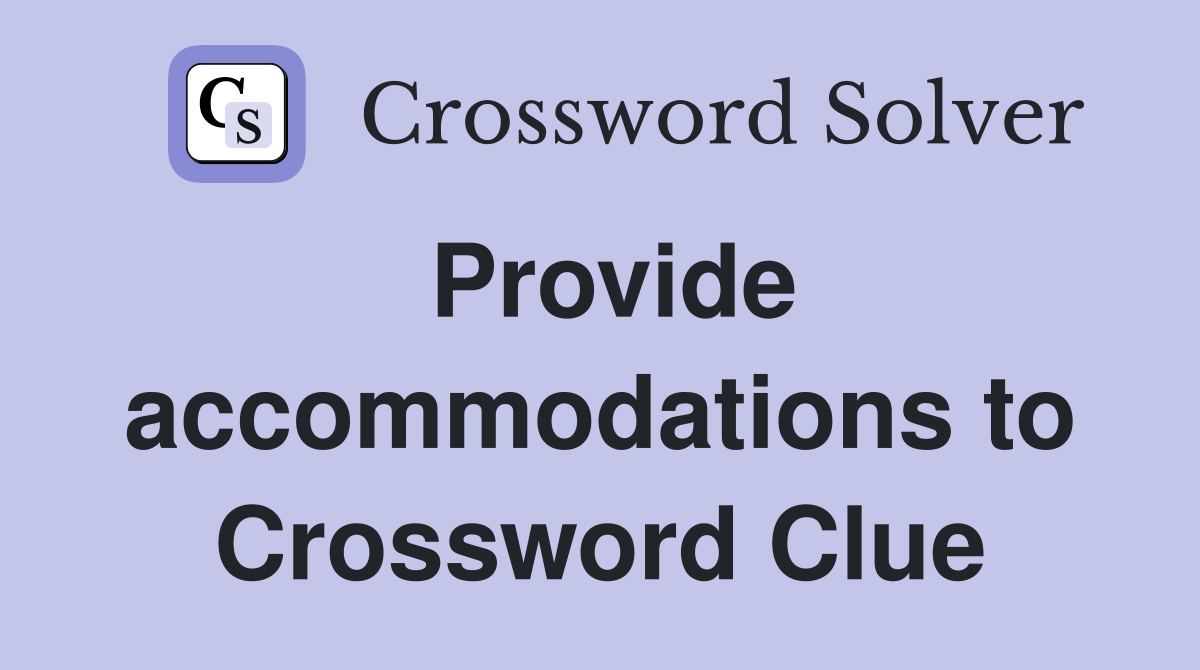 Provide accommodations to Crossword Clue
