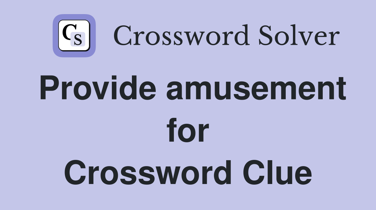 Provide amusement for Crossword Clue